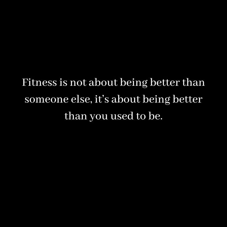 a black and white photo with the words fitness is not about being better than someone else it's about being better than you used to be