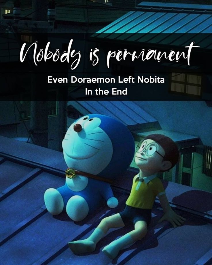 a cartoon character sitting on top of a roof next to another character with the caption nobody's permanentment even doremon left nobia in the end