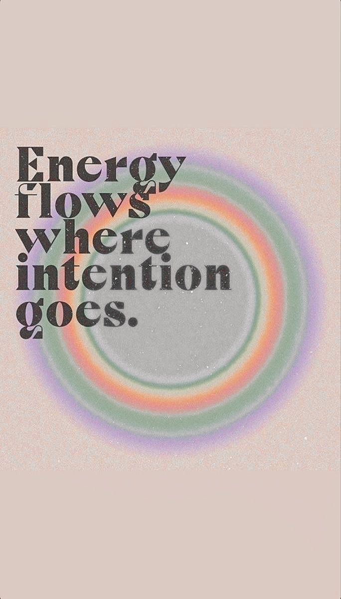 the words energy flows where intention goes