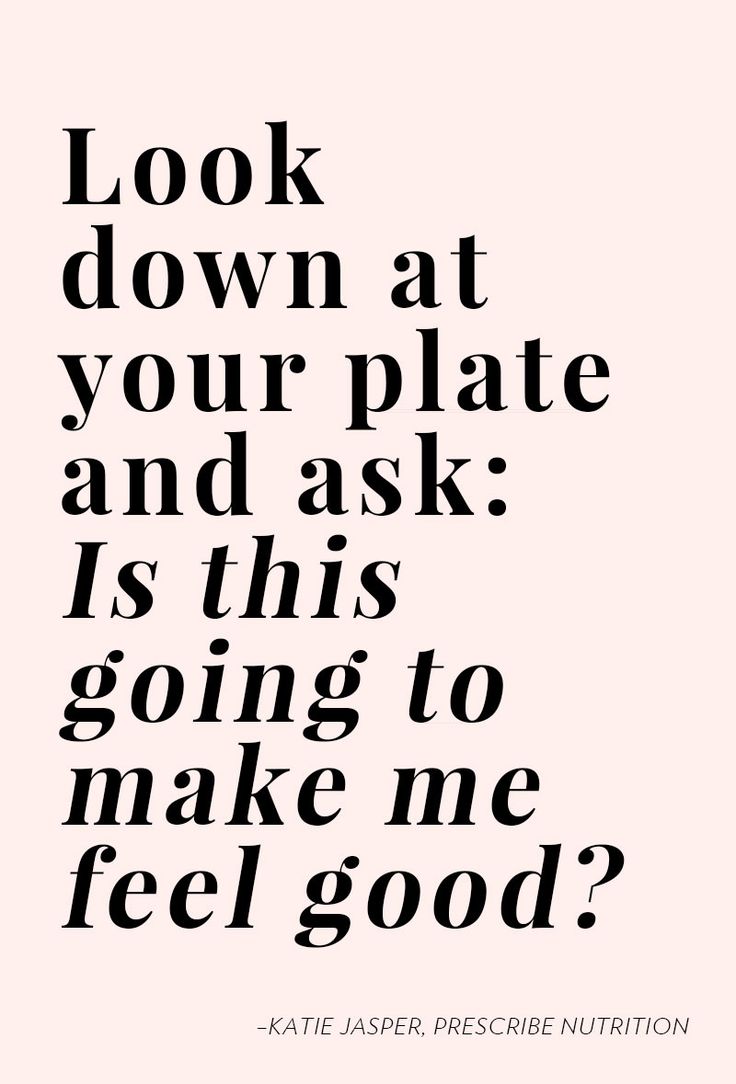 a quote that says look down at your plate and ask it's going to make me feel good