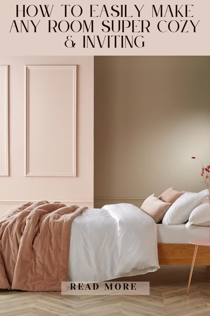 a bedroom with pink walls and white bedding in the corner, text reads how to easily make any room super cozy & inviting