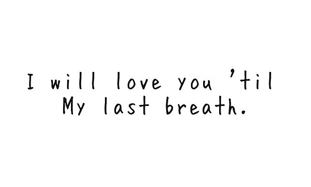 the words i will love you till my last breath written in black ink on a white background