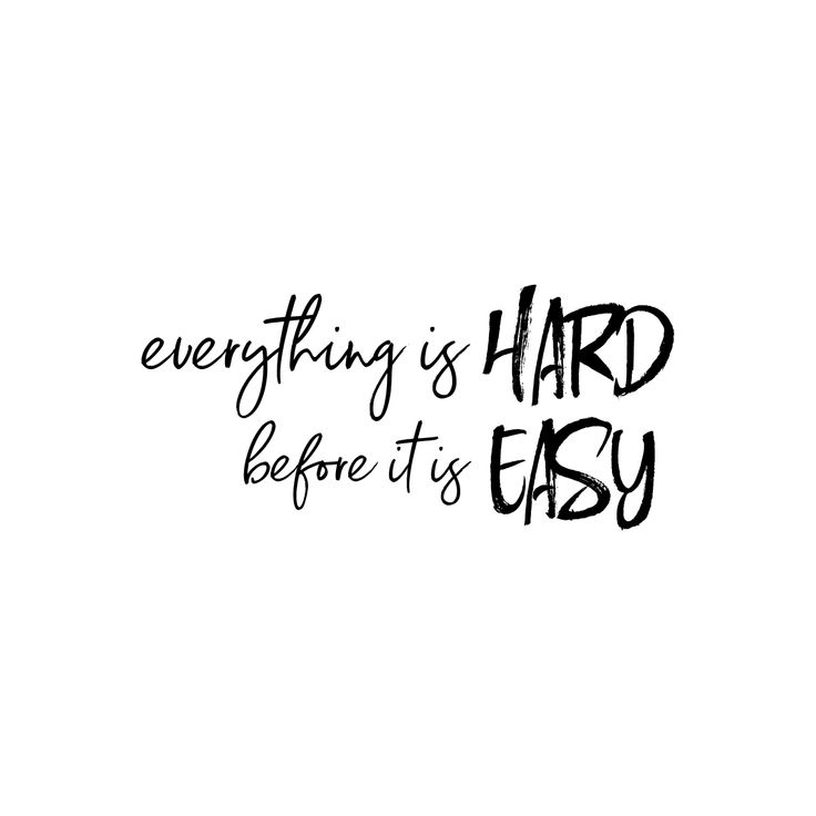 the words everything is hard before it's easy written in black ink on a white background