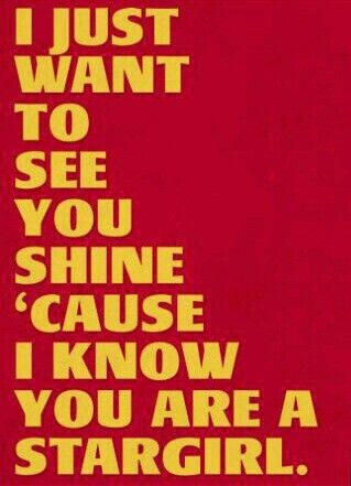 i just want to see you shine cause i know you are a stargirl poster