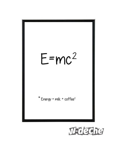 an e = mc2 poster with the words energy milk coffee on it in black and white