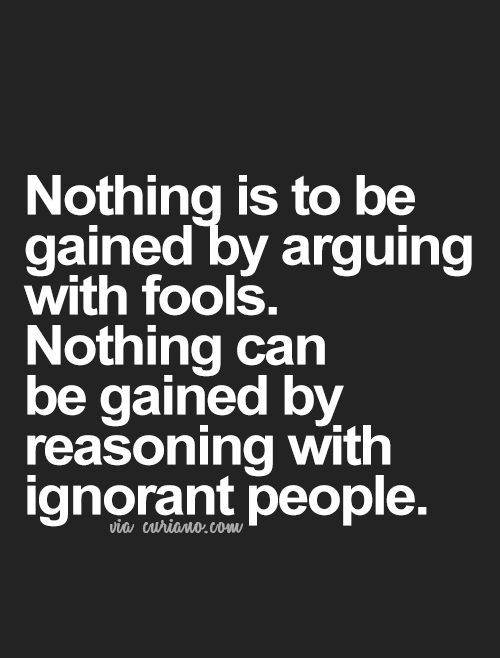 a black and white quote with the words nothing is to be gained by arguing with tools