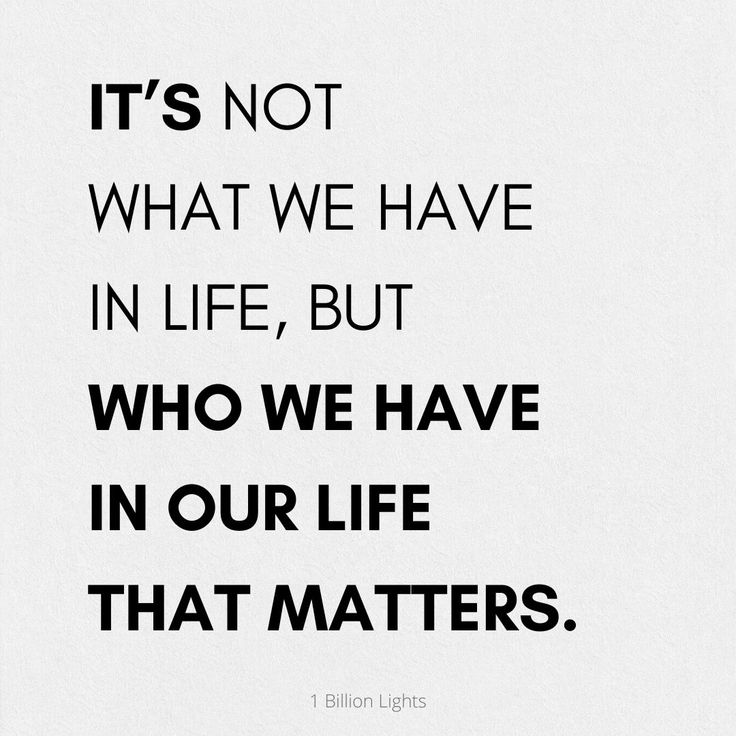 an image of a quote that says it's not what we have in life, but who we have in our life that matters