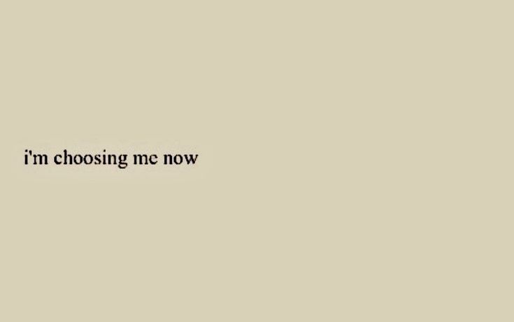 the words i'm choosing me now are written in black on a beige background