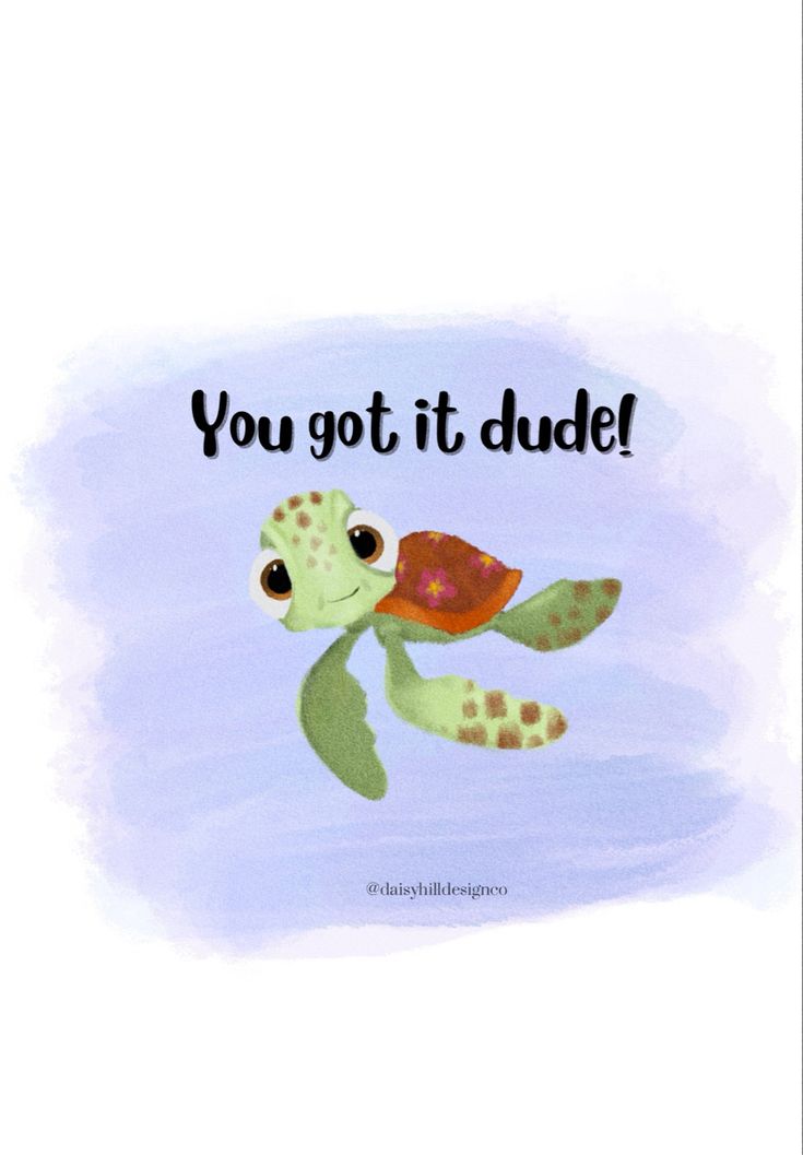 a watercolor painting of a turtle with the words you got it dude