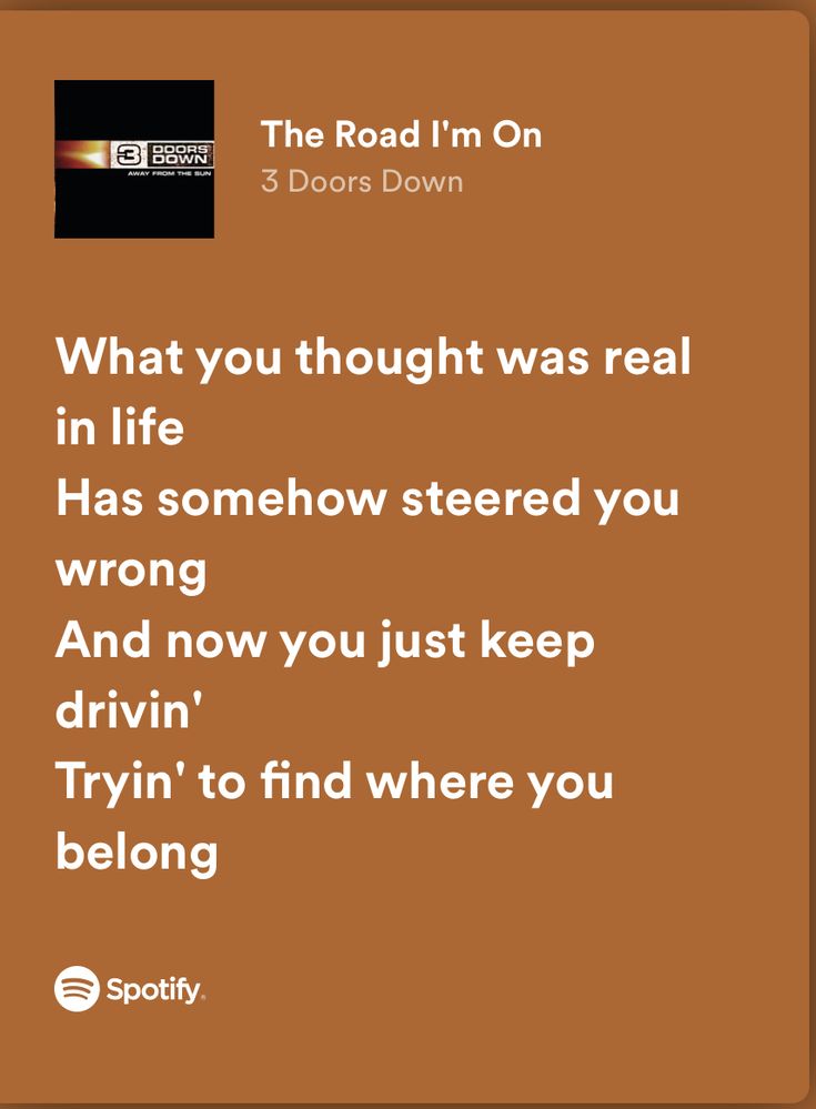 the road i'm on 3 doors down is shown with text that reads, what you thought was real in life