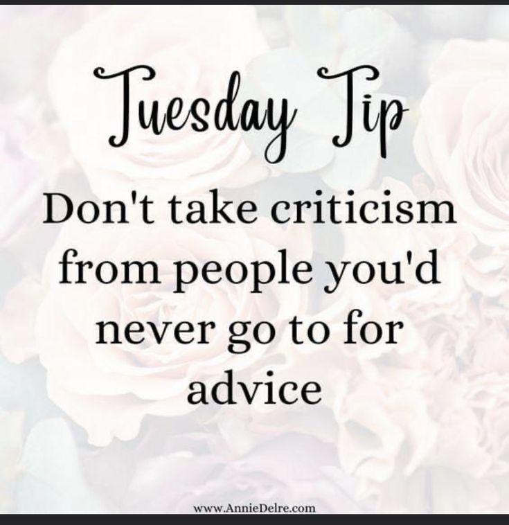 flowers with the words, tuesday tip don't take criciism from people you'd never go to for advice