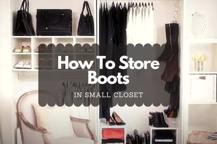 an open closet with shoes and handbags in it, the words how to store boots in small closet