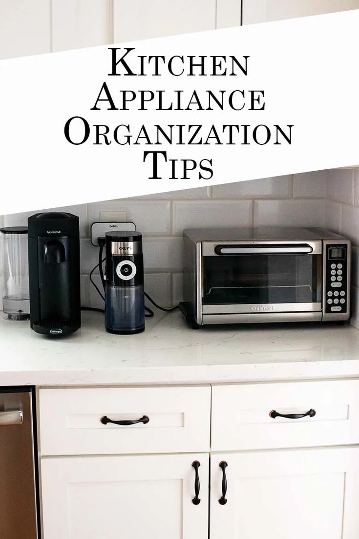 kitchen appliance organization tips on top of white cabinets with text overlay that says kitchen appliance organization tips