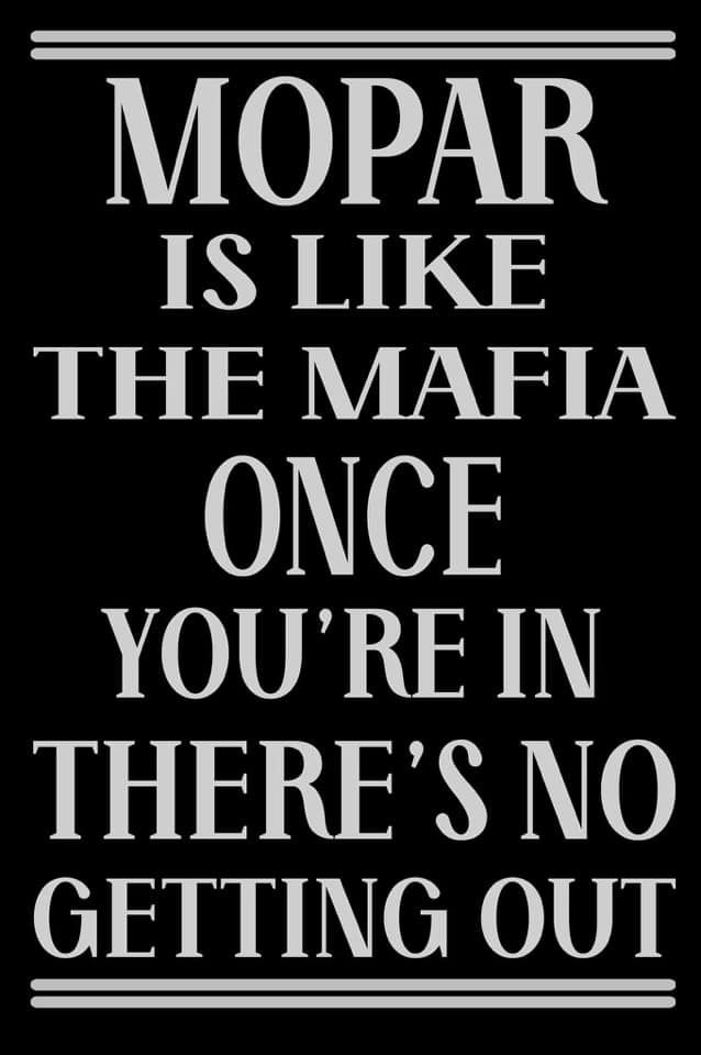 a black and white poster with the words mopar is like the mafia once you're in there's no getting out