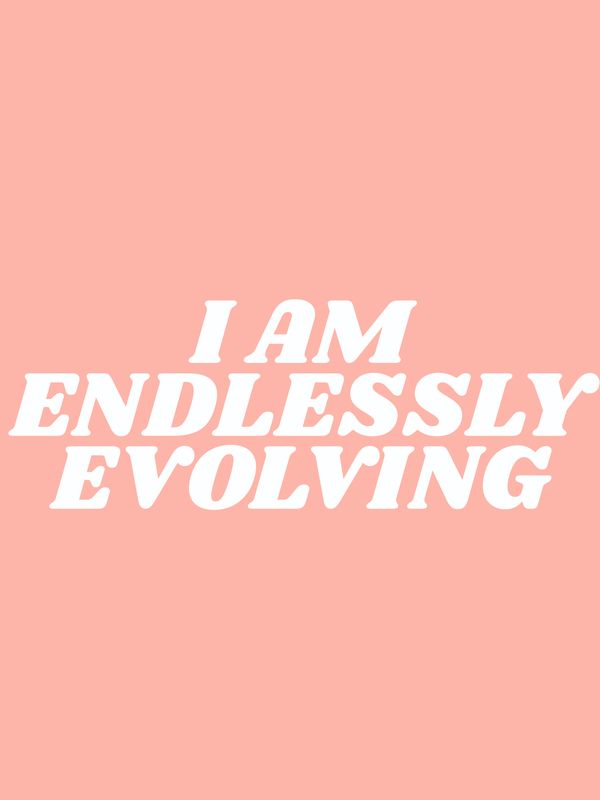 the words i am endlessessly evolving are in white on a pink background