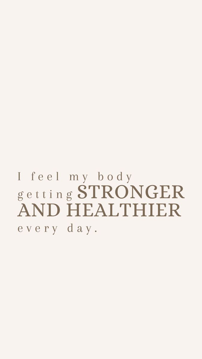 a quote that reads, i feel my body getting strong and healthier every day