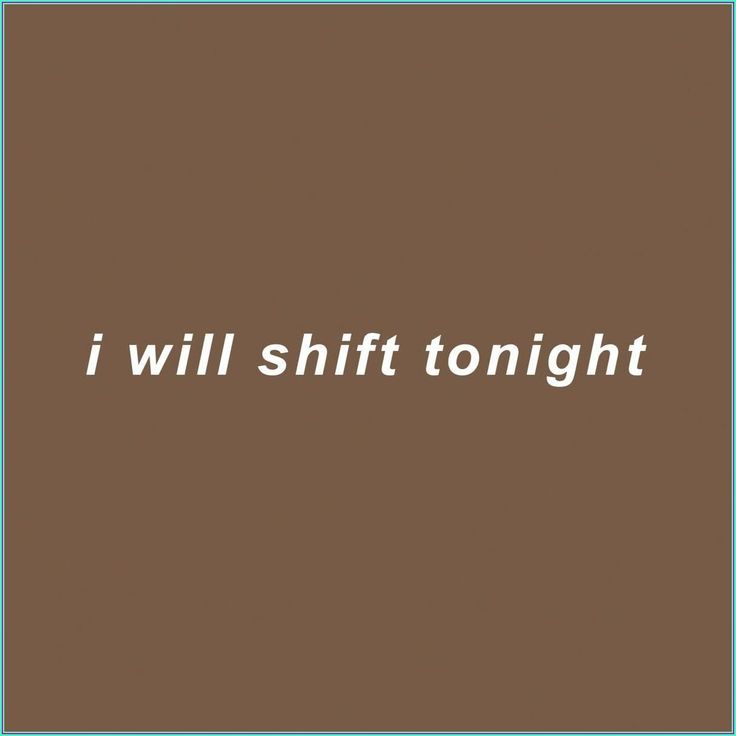 the words i will shift tonight are in white on a brown background with a black border