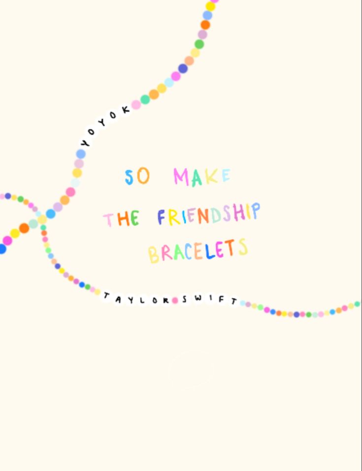 a poster with the words'so make the friends bracelets'written on it