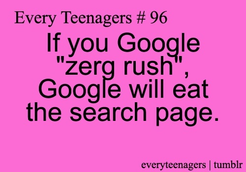 a pink background with the words every teenagers 90 if you google zero rush, google will eat the search page