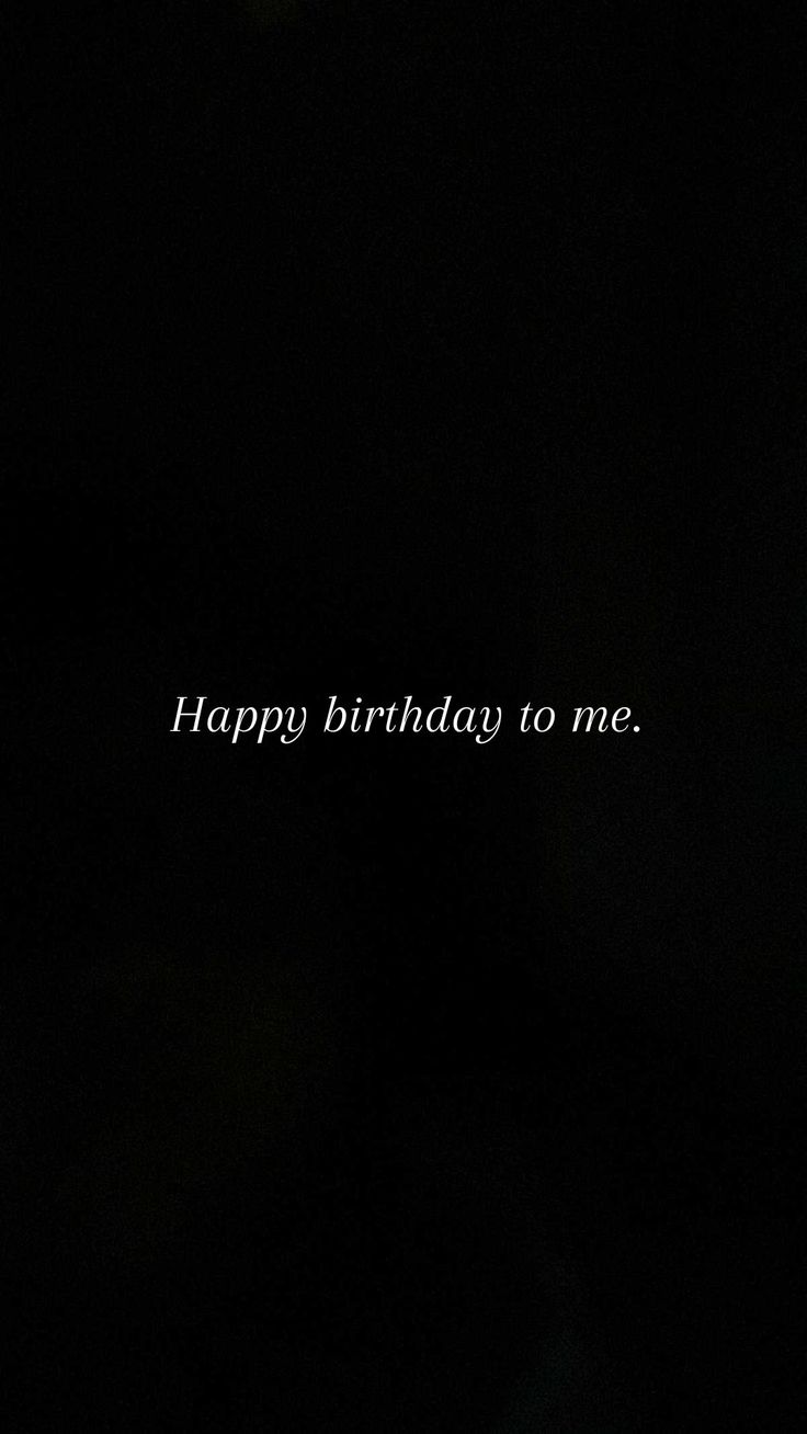 a black background with the words happy birthday to me