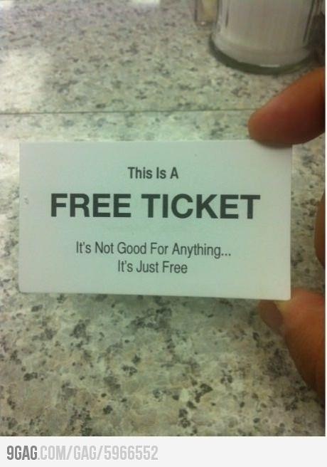 this is a free ticket it's not good for anything it's just free