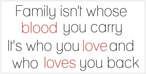 the words are written in red and black on a white background, which reads family isn't whose blood you carry as who you love and who loves you back