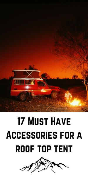 a red van parked next to a fire with the words 17 must have accessories for a roof top tent