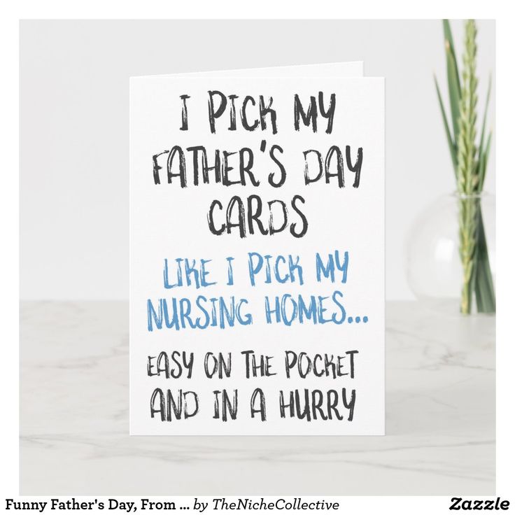 i pick my father's day cards like i pick my nursing homes easy on the pocket and in a hurry