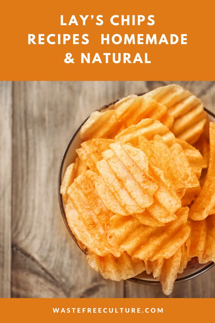 chips in a bowl with text overlay saying lay's chips recipes homemade & natural