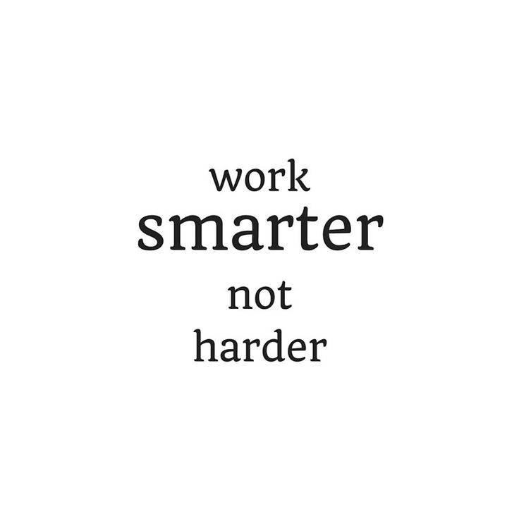 the words work smarter, not harder are in black and white on a white background