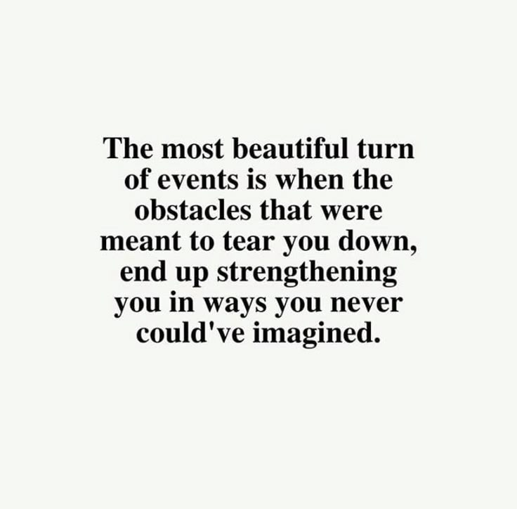 the most beautiful turn of events is when the obstacles that were meant to tear you down