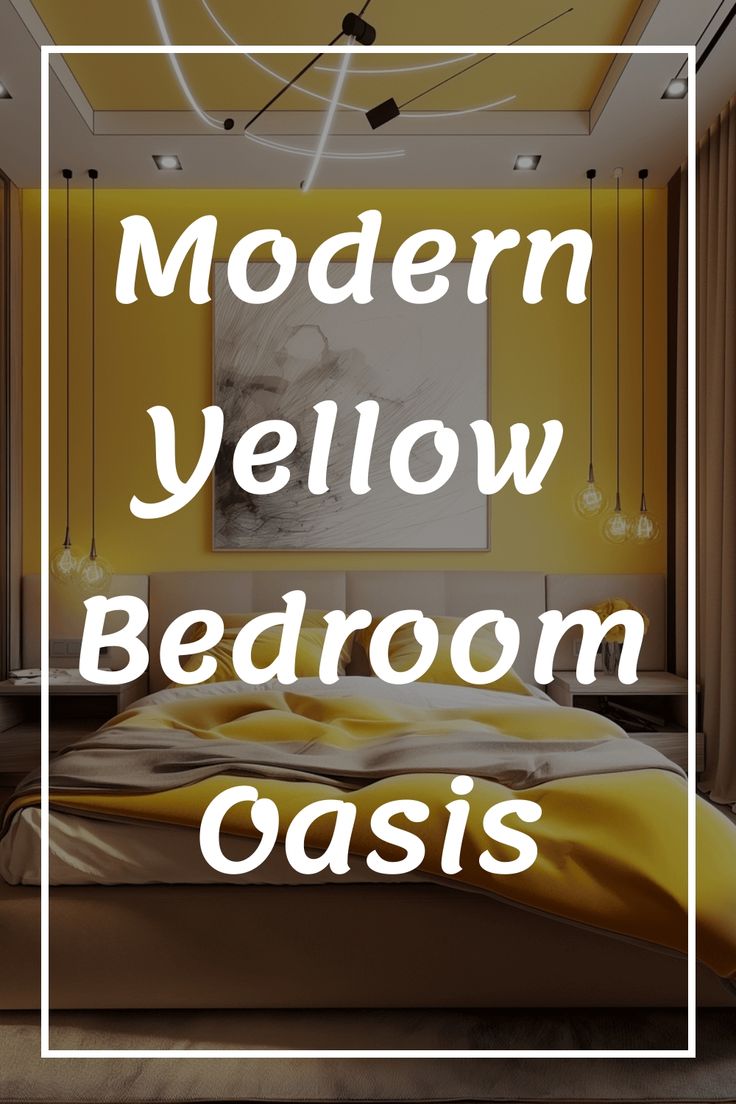 modern yellow bedroom with text overlay that reads modern yellow bedroom decor casi's