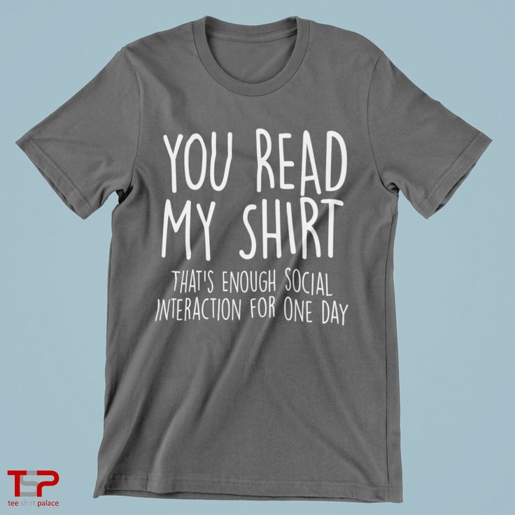 You read my shirt that's enough social interaction for one day - not in the mood to talk? We got you covered. Also available in many unique styles, sizes, and colors. #funny #antisocial #awkward #tshirt #clothing Not In The Mood, Funny Tshirt Design, Funny Outfits, Social Interaction, Dtg Printing, In The Mood, Funny T Shirt, Unique Styles, Personalized T Shirts