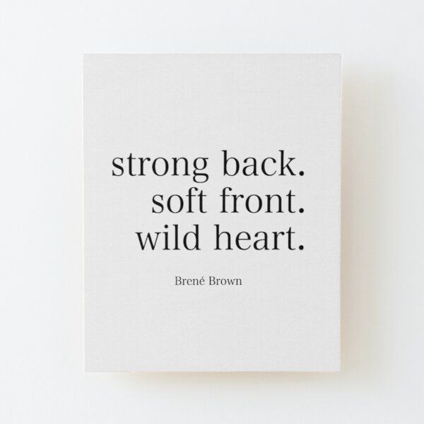 Brene Brown : "Strong back. Soft front. Wild heart" Rising Strong Quotes, Brene Brown Tattoo, Daring Greatly Tattoo, Rising Strong Brene Brown, Self Compassion Quotes Brene Brown, Shame Brene Brown, Brene Brown Quotes Daring Greatly, Brene Brown Quotes Vulnerability, Quotes Empathy