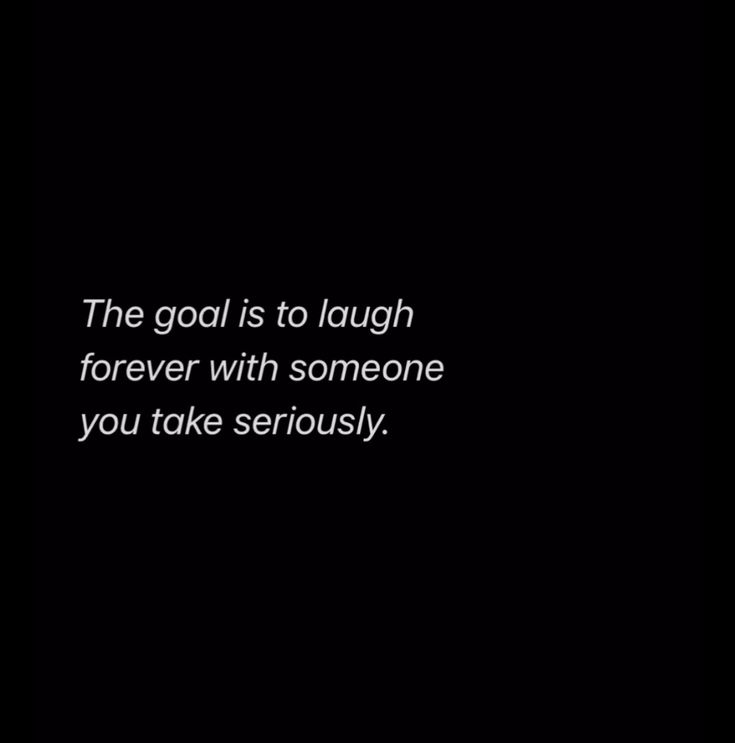 a black and white photo with the words, the goal is to laugh forever with someone you take seriously