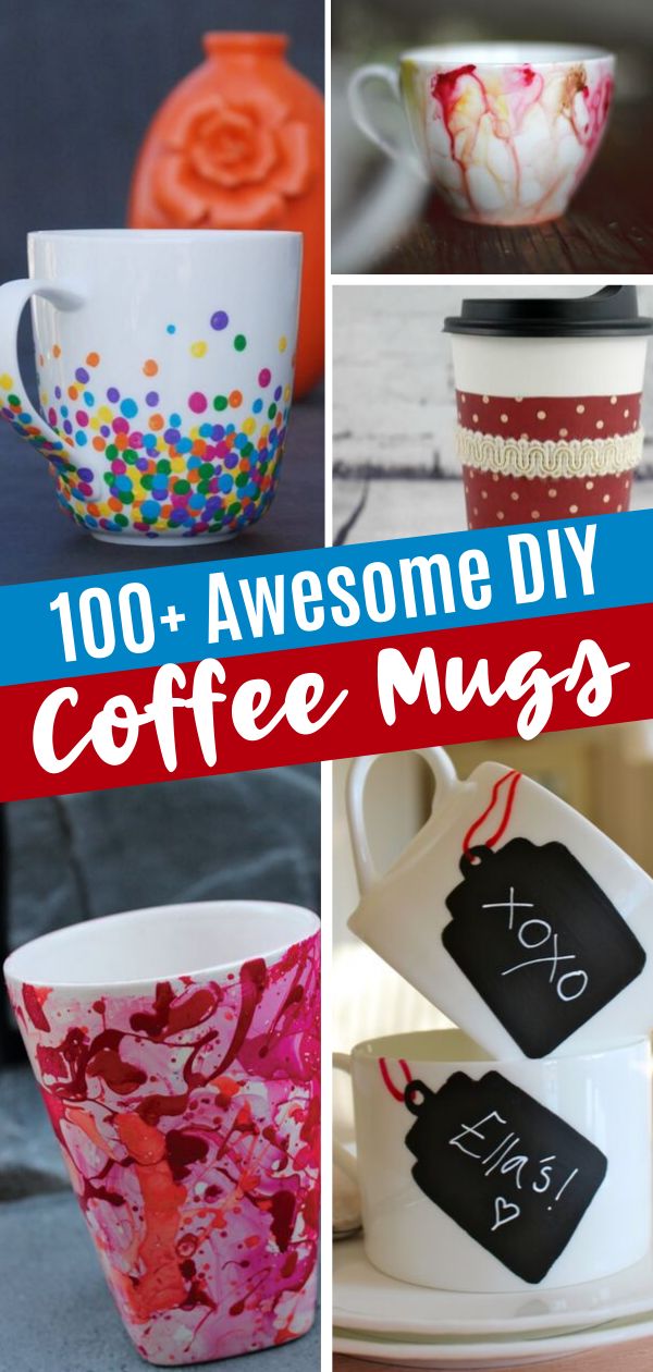 coffee mugs with different designs on them and the words, 100 + awesome diy coffee mugs