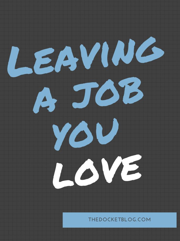 the words leaving a job you love written in blue on a black background with white letters