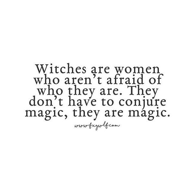 the quote witches are women who aren't afraid of who they are they don't have to conquer magic, they are magic