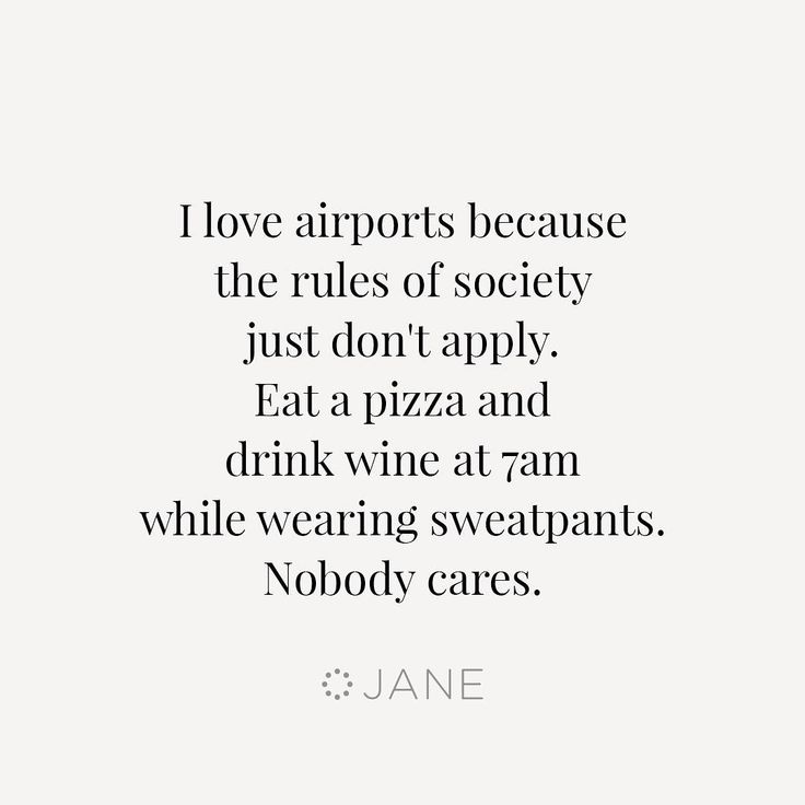 a quote that reads, i love airports because the rules of society just don't apply