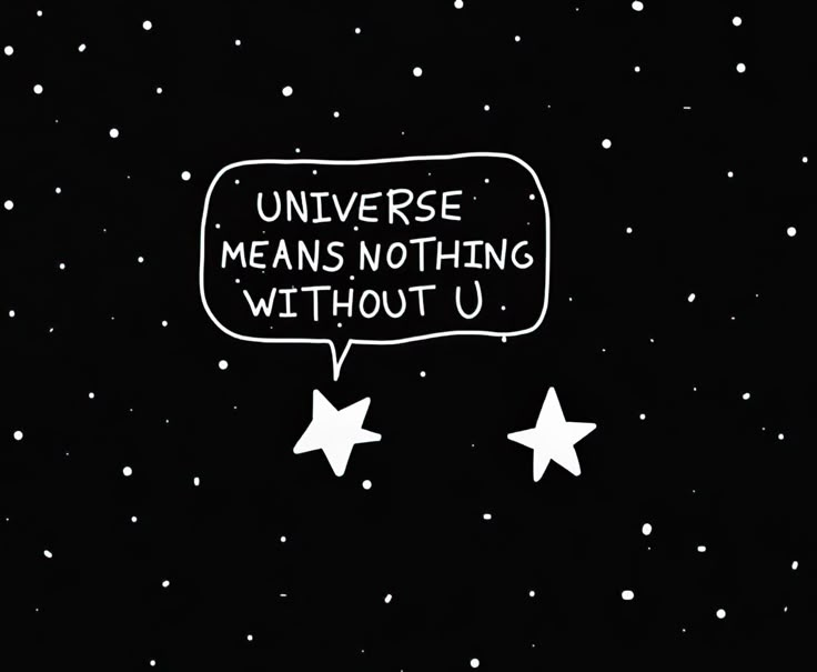 the words universe means nothing without u are written in white on a black background with stars