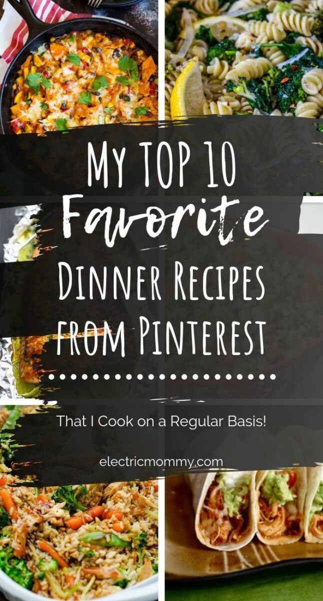 my top 10 favorite dinner recipes from pinterest that i cook on a regular basis