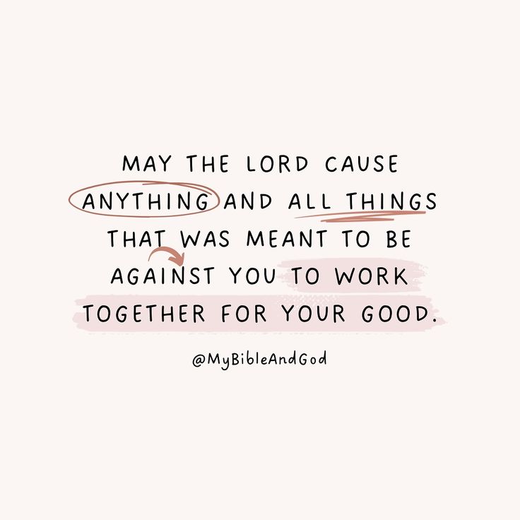 a quote that reads, may the lord cause anything and all things that was meant to be against you to work together for your good