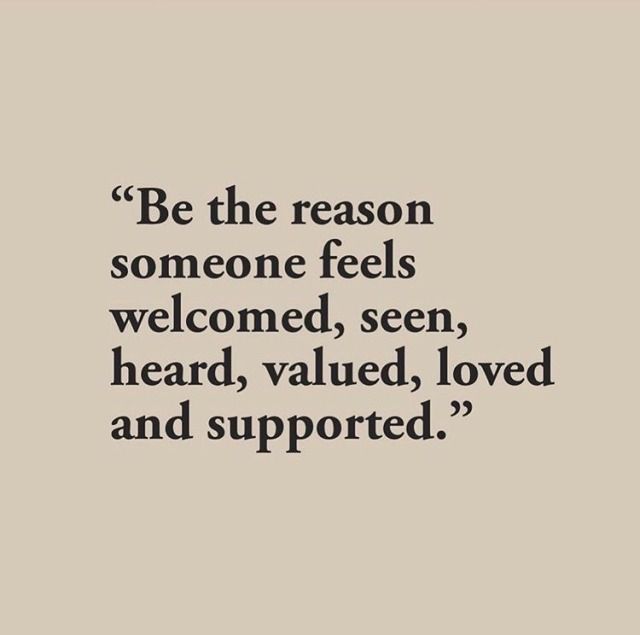 a quote that reads be the reason someone feels welcome, seen, heard, loved and supported