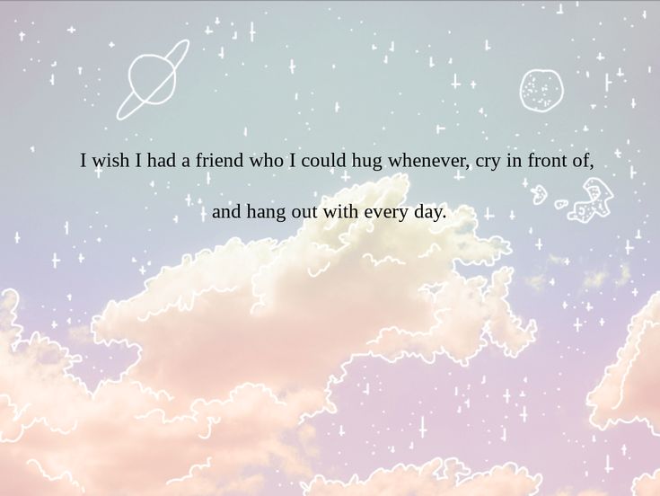 the sky is filled with clouds and stars that say i wish i had a friend who i could't whenever cry in front of