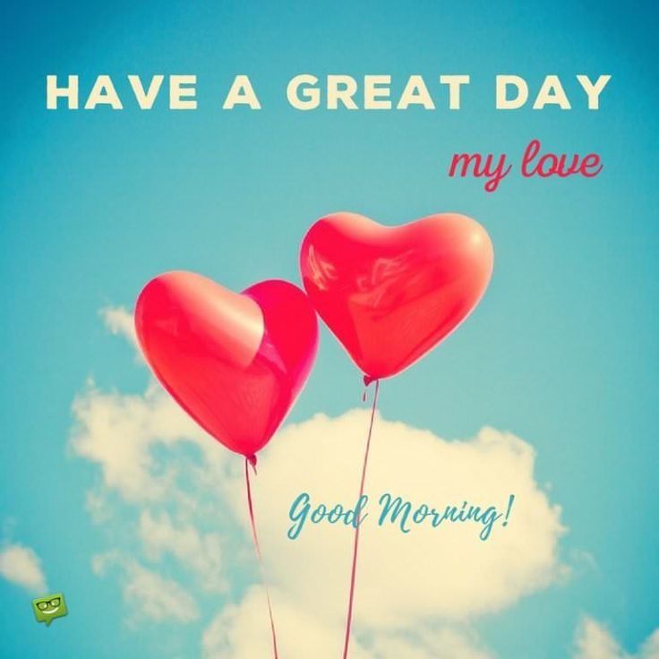 two heart shaped balloons floating in the air with words have a great day my love good morning