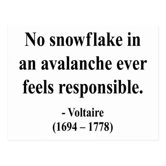 a black and white quote with the words voltaire, no snowflake in an avalanche ever feels responsible