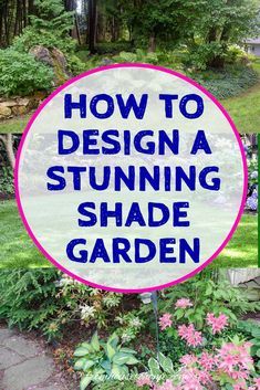 a sign that says how to design a stunning shade garden in front of some flowers