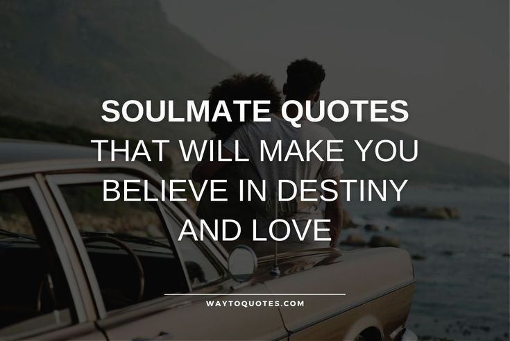 two people sitting on the back of a car with text saying, soulmate quotes that will make you believe in destiny and love