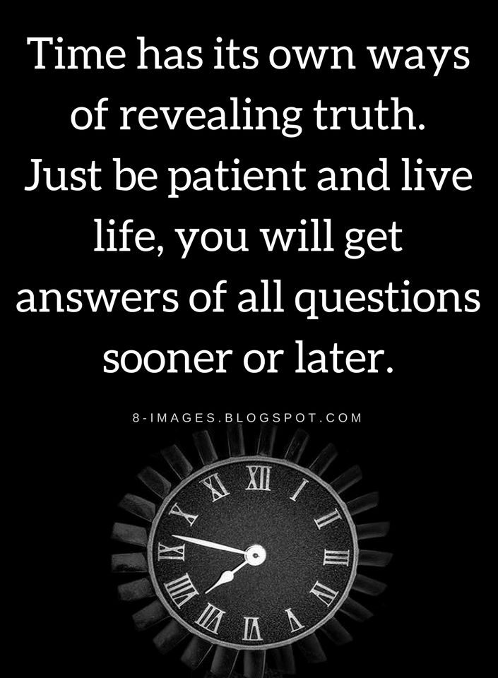 a clock with the words time has its own ways of revealing truth just be patient and live life, you will get answers of all questions