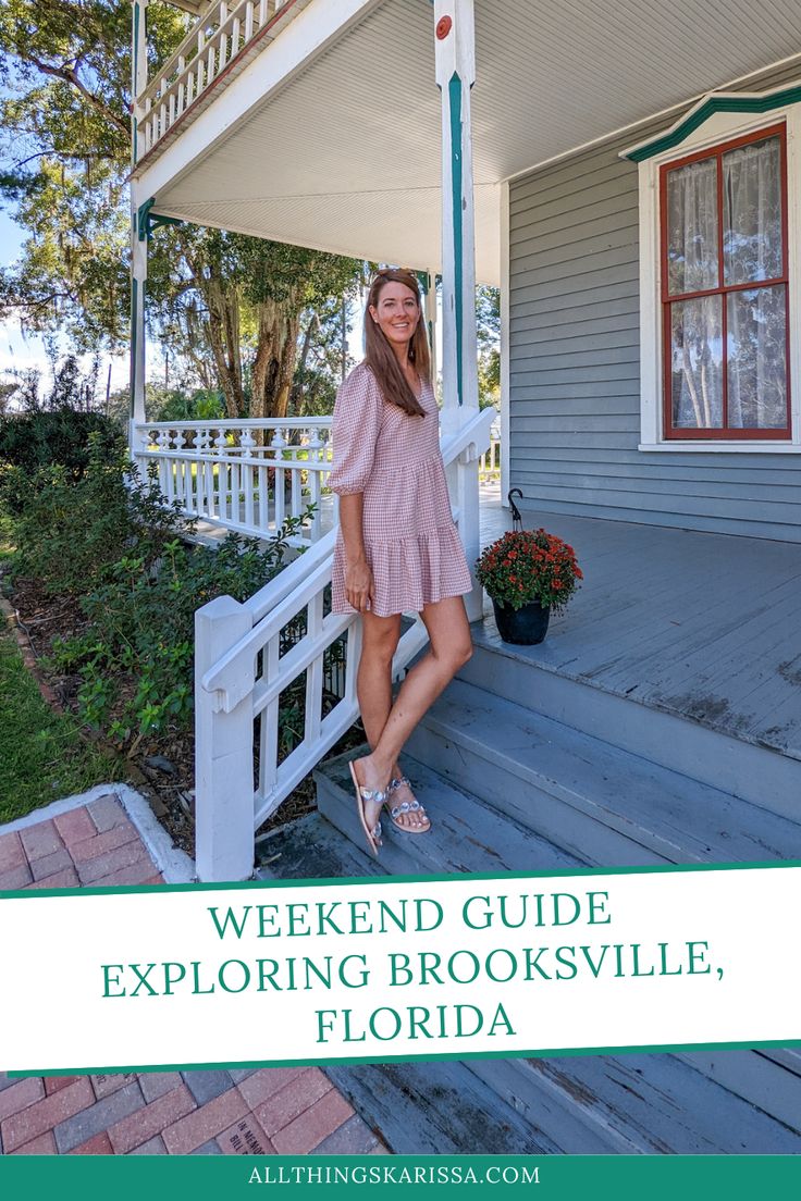 a woman standing on the porch of a house with text overlay reading weekend guide exploring brooksville, florida